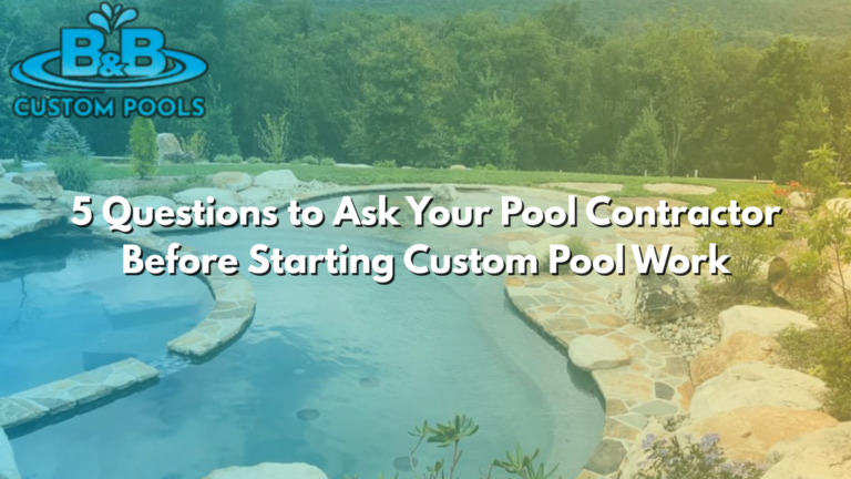 5 Questions to Ask Your Pool Contractor - B&B Custom Pools - Emmaus PA